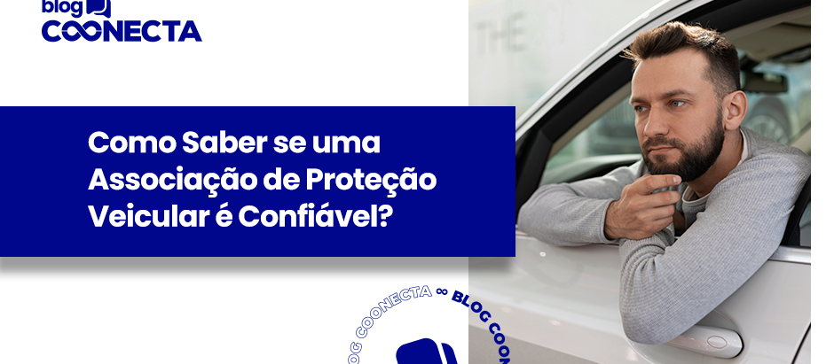 Como Saber se uma Associação de Proteção Veicular é Confiável?