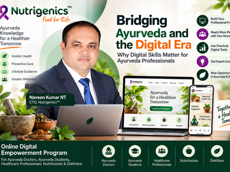 Bridging Ayurveda and the Digital Era: Why Digital Skills Matter for Ayurveda Professionals — Says Naveen Kumar NT, CTO, Nutrigenics™