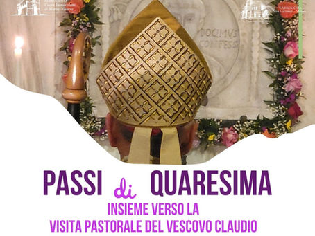 PASSI DI QUARESIMA - Insieme verso la visita pastorale del Vescovo Claudio - PER VOI SONO VESCOVO,CON VOI SONO CRISTIANO