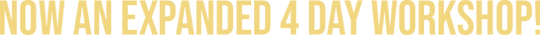 Now an expanded 4 day workshop!.png