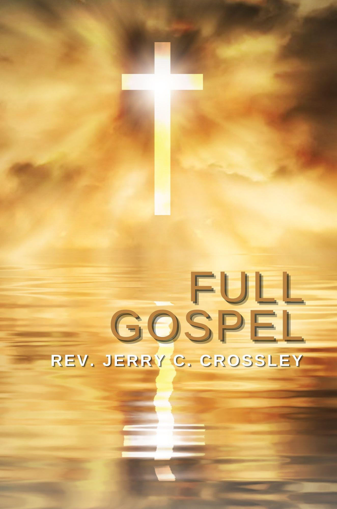 Full Gospel by Rev. Jerry C. Crossley