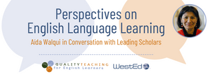 Perspectives on English Language Learning: Aída Walqui in Conversation with Leading Scholars
