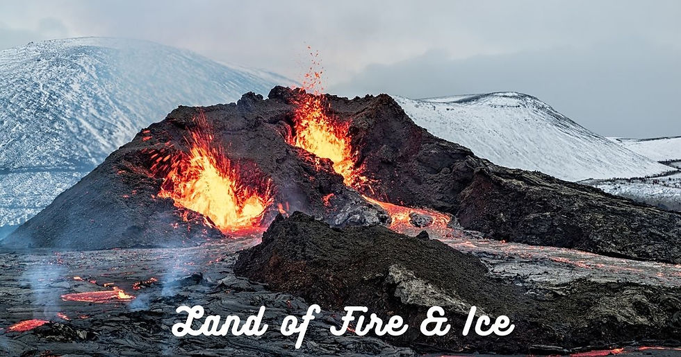 snow covered mountains in background. active volcano, text says "land of fire & ice"
