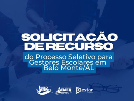 Solicitação de Recurso - Processo Seletivo Simplificado (PSS) para Gestores Escolares de Belo Monte/AL
