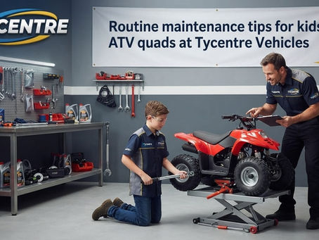 Routine maintenance tips for kids ATV quads at Tycentre Vehicles