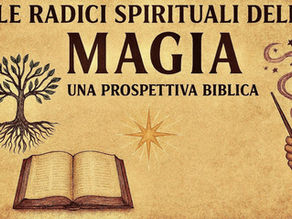 Le Radici Spirituali della Magia: Una Prospettiva Biblica