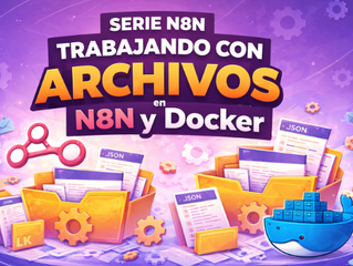 Serie N8N (VIII): Ejecutar workflows en Docker y resolver problemas de acceso a archivos
