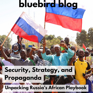 Security, Strategy, and Propaganda: Unpacking Russia’s African Playbook