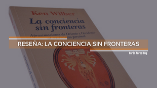 Reseña: La Conciencia Sin Fronteras