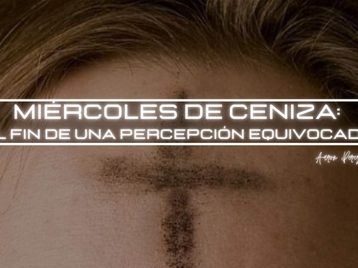Imagen de portada con una marca de ceniza en forma de cruz sobre la frente, acompañada del título “Miércoles de Ceniza: el fin de una percepción equivocada”, relacionada con una reflexión espiritual y un cambio de percepción.
