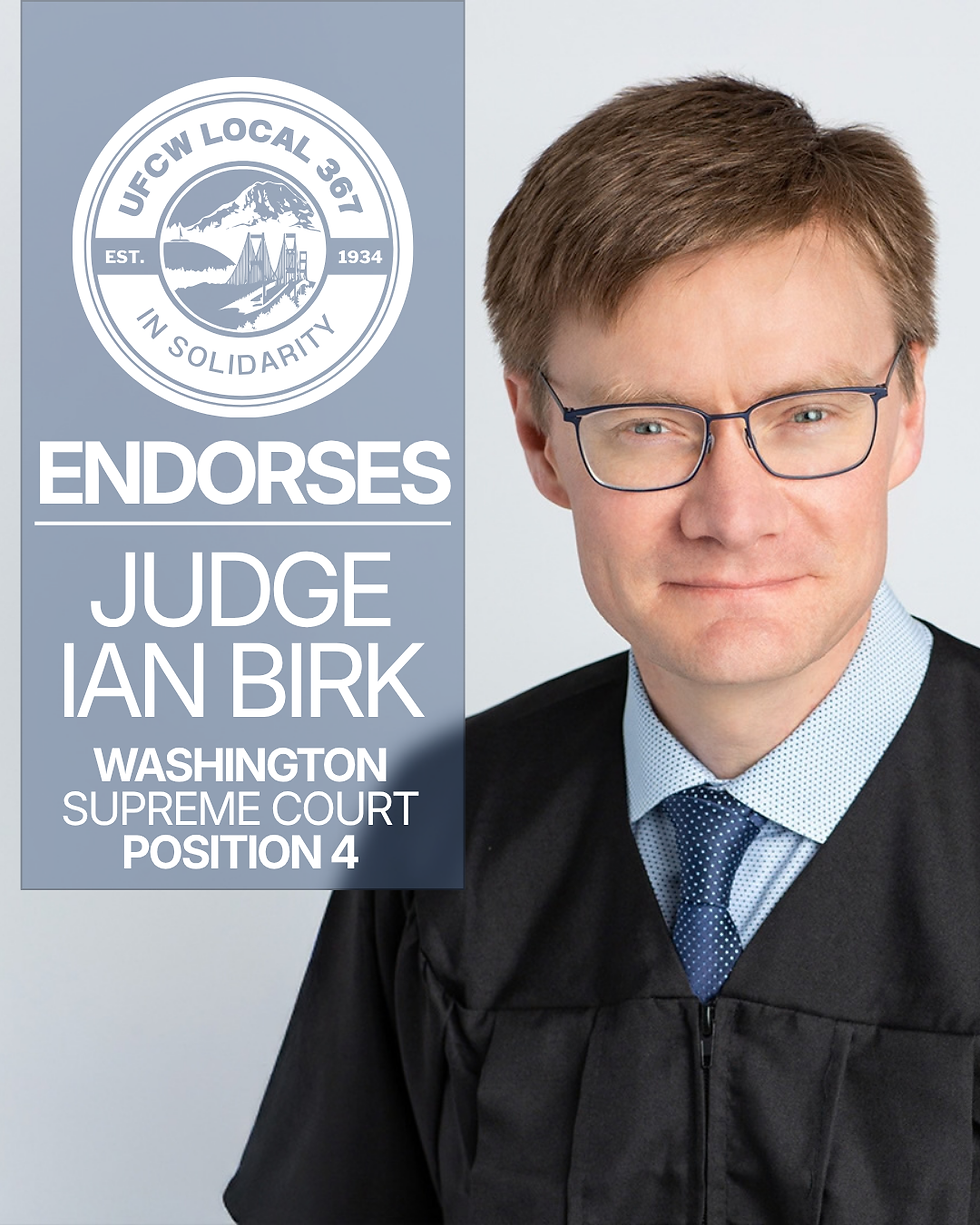 UFCW 367 is endorsing Judge Ian Birk for Washington State Supreme Court, Position 4.