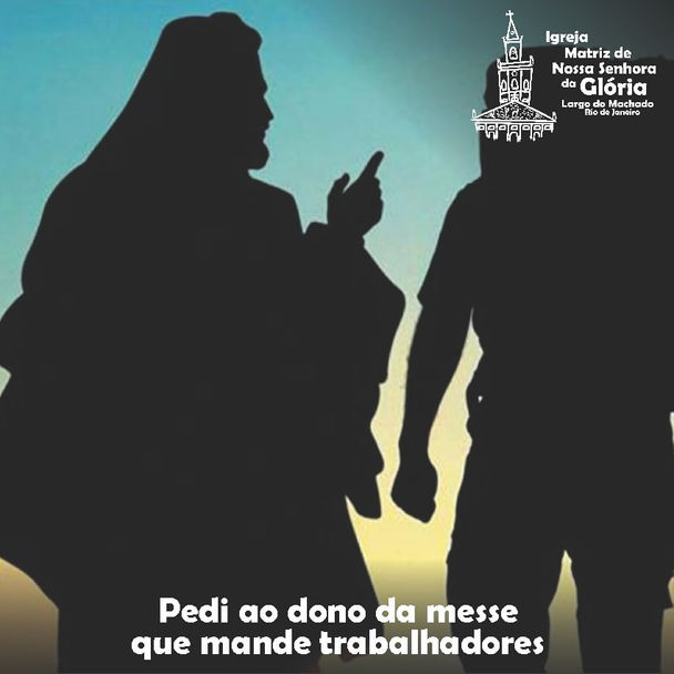 Pedi ao Dono da messe que mande trabalhadores Lc 110,2