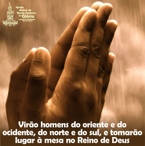 Virão homens do oriente e do ocidente, do norte e do sul, e tomarão lugar à mesa no Reino de Deus.