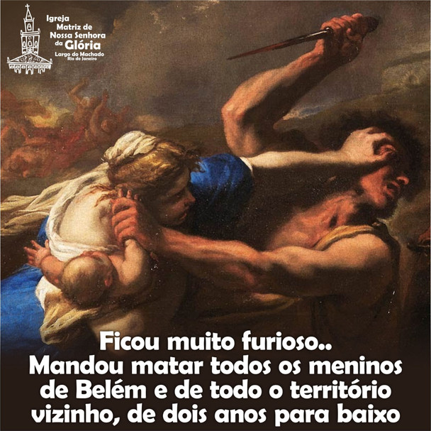 Ficou muito furioso. Mandou matar todos os meninos de Belém e de todo o território vizinho,
de dois
