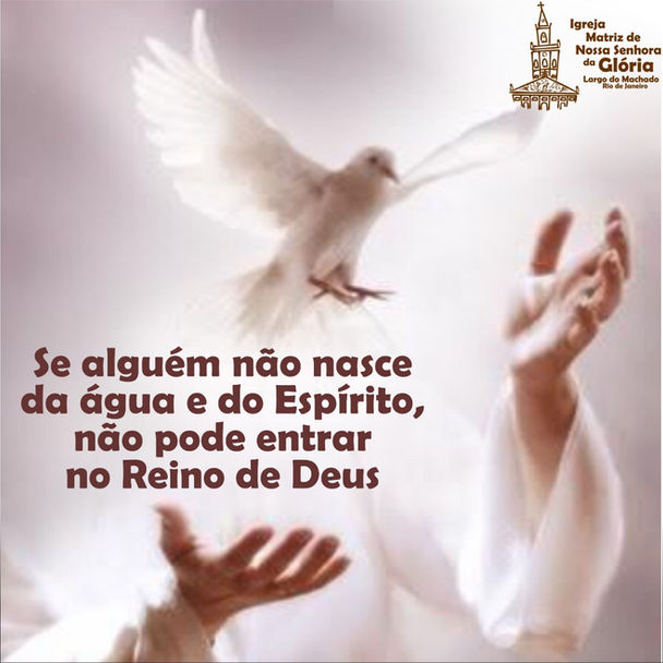 Se alguém não nasce da água e do Espírito, não pode entrar no Reino de Deus.