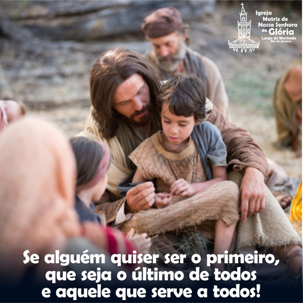 Se alguém quiser ser o primeiro, que seja o último de todos e aquele que serve a todos!