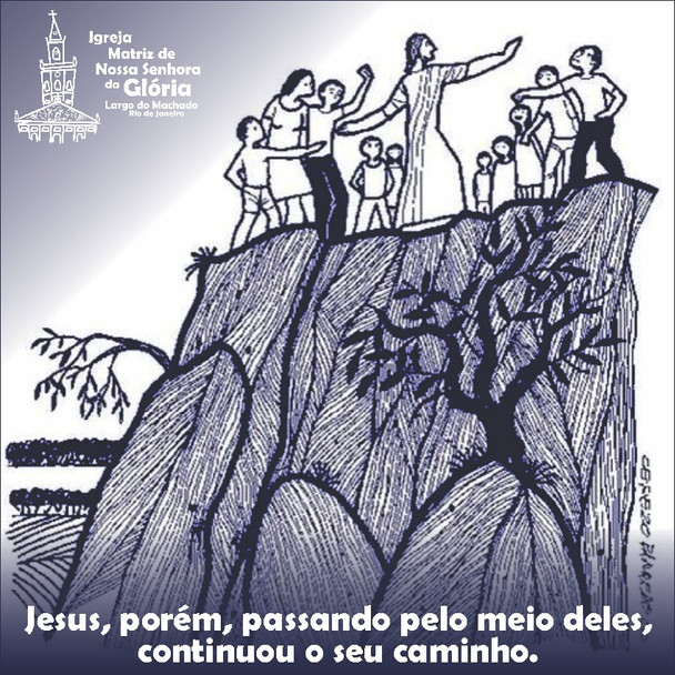 “Jesus, porém, passando pelo meio deles, continuou o seu caminho.” Lc 4,30