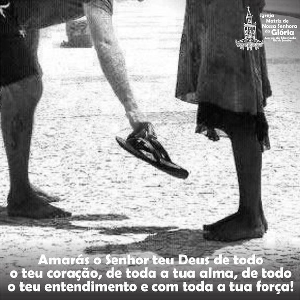 Amarás o Senhor teu Deus de todo o teu coração, de toda a tua alma, de todo o teu entendimento e com