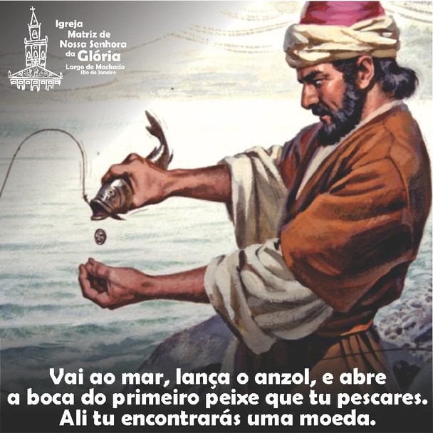 Vai ao mar, lança o anzol, e abre a boca do primeiro peixe que tu pescares.