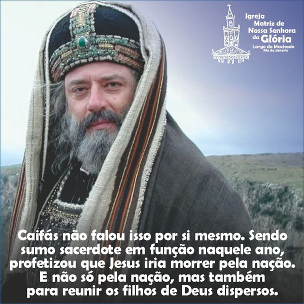“Caifás não falou isso por si mesmo. Sendo sumo sacerdote em função naquele ano,