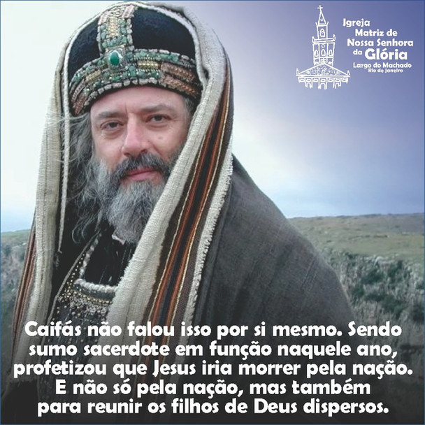 “Caifás não falou isso por si mesmo. Sendo sumo sacerdote em função naquele ano,