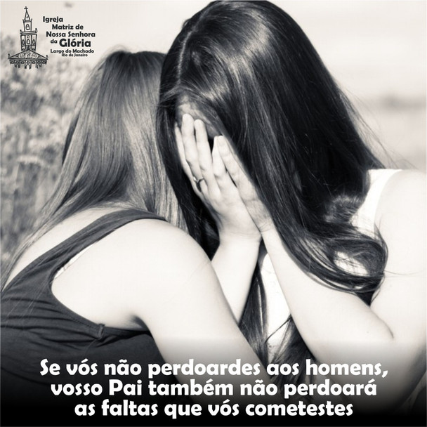 Se vós não perdoardes aos homens, vosso Pai também não perdoará as faltas que vós cometestes. (Mt 6,