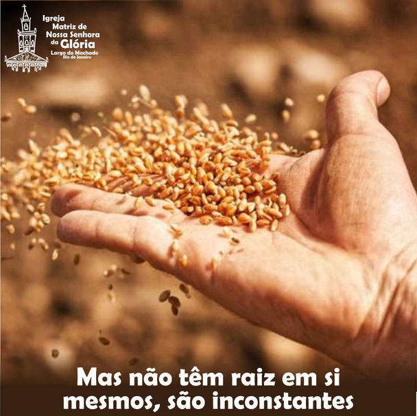 Mas não têm raiz em si mesmo, são inconstantes.