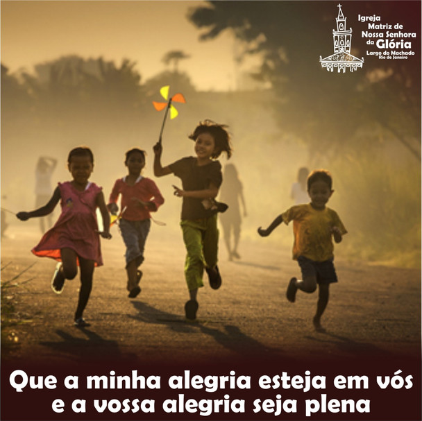 Que a minha alegria esteja em vós e a vossa alegria seja plena.