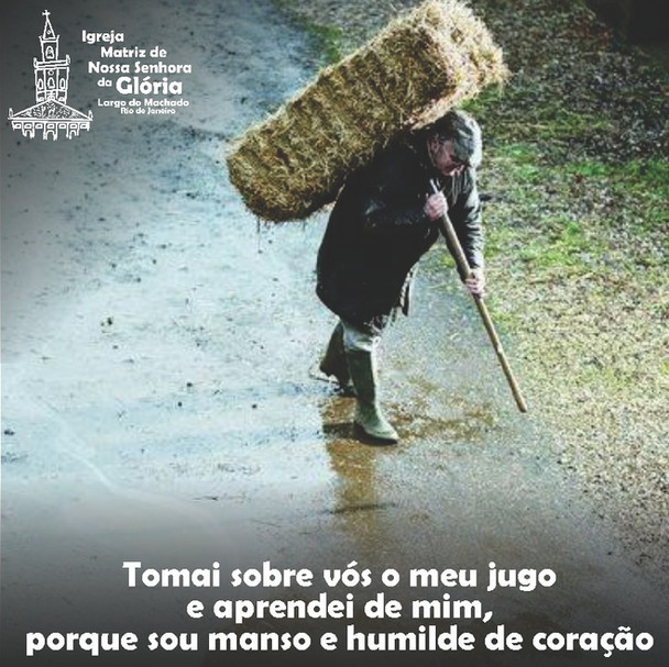 Tomai sobre vós o meu jugo e aprendei de mim, porque sou manso e humilde de coração Mt 11,28