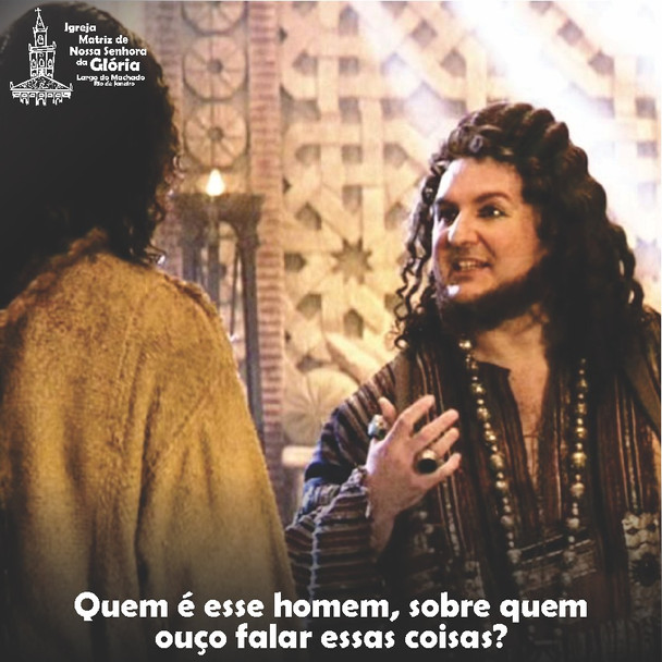Quem é esse homem, sobre quem ouço falar essas coisas? (Lc 9,9)