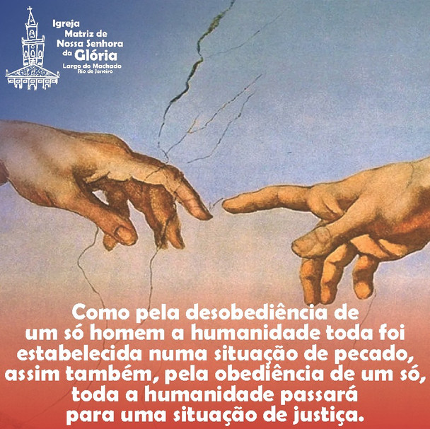 Como pela desobediência de um só homem a humanidade toda foi estabelecida numa situação de pecado,
