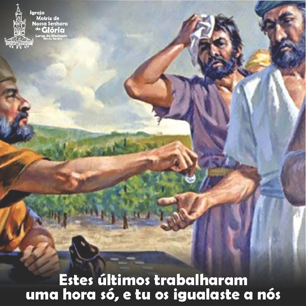 Estes últimos trabalharam uma hora só, e tu os igualaste a nós. (Mt 20,12)