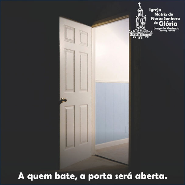“A quem bate, a porta será aberta.” Mt 7,8