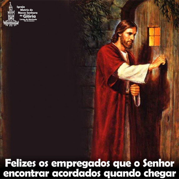 Felizes os empregados que o Senhor
encontrar acordados quando chegar