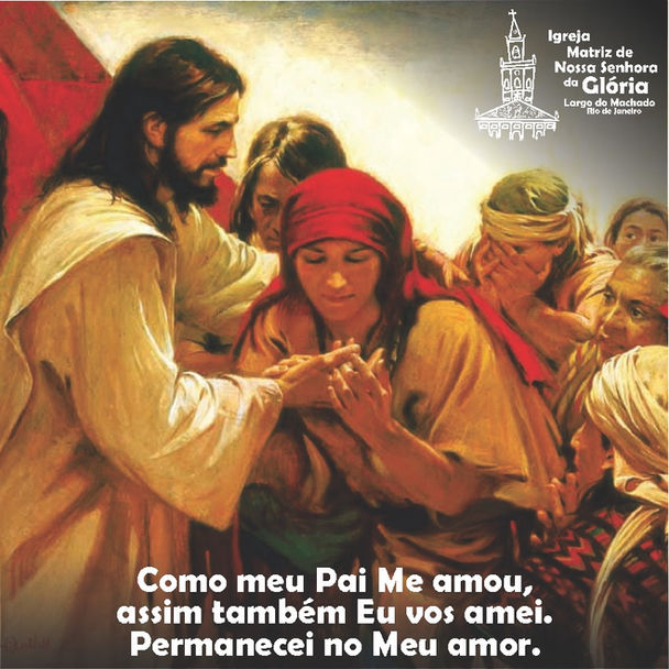 Como meu Pai Me amou, assim também Eu vos amei. Permanecei no Meu amor. Jo 14,9