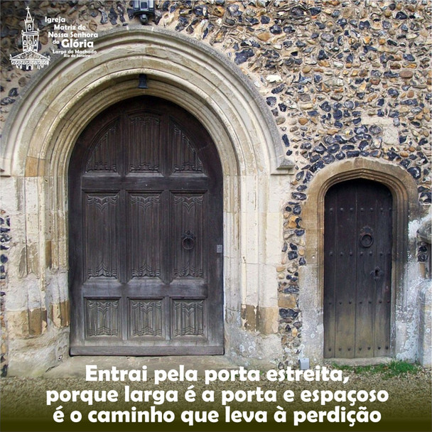 Entrai pela porta estreita, porque larga é a porta e espaçoso é o caminho que leva à perdição (Mt 7,