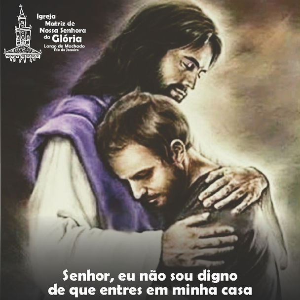 Senhor, eu não sou digno de que entres em minha casa Mt 8,8