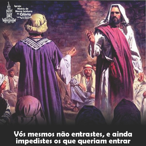 “Vós mesmos não entrastes, e ainda impedistes os que queriam entrar” Lc 11,52
