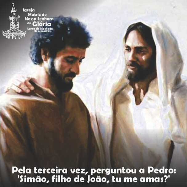 Pela terceira vez, perguntou a Pedro: 'Simão, filho de João, tu me amas?' Jo 21,17