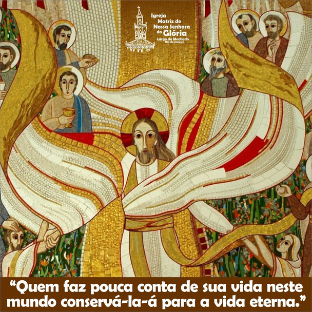 Quem faz pouca conta de sua vida neste mundo conservá-la-á para a vida eterna. (Jo 12,25)