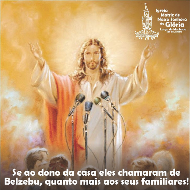Se ao dono da casa eles chamaram de Belzebu, quanto mais aos seus familiares! Mt 10,25