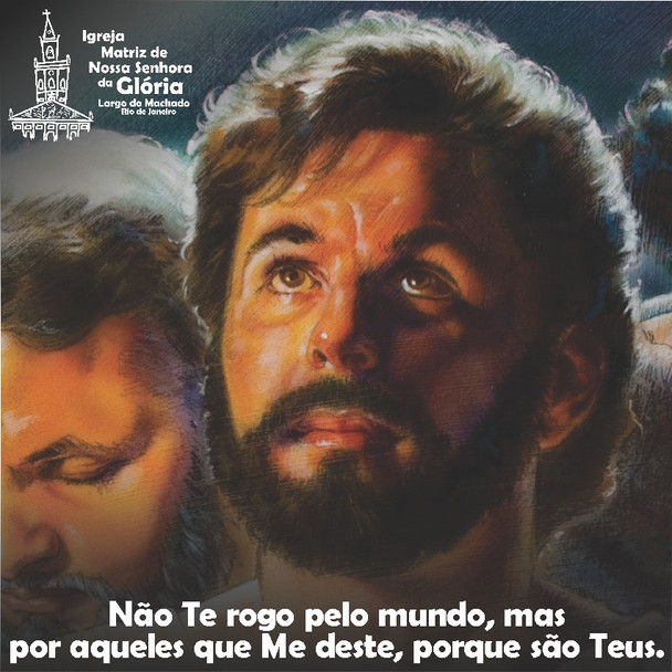 Não Te rogo pelo mundo, mas por aqueles que Me deste, porque são Teus. Jo 17,9