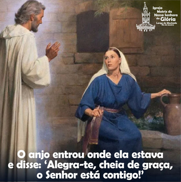 O anjo entrou onde ela estava e disse: “Alegra-te, cheia de graça, o Senhor está contigo!