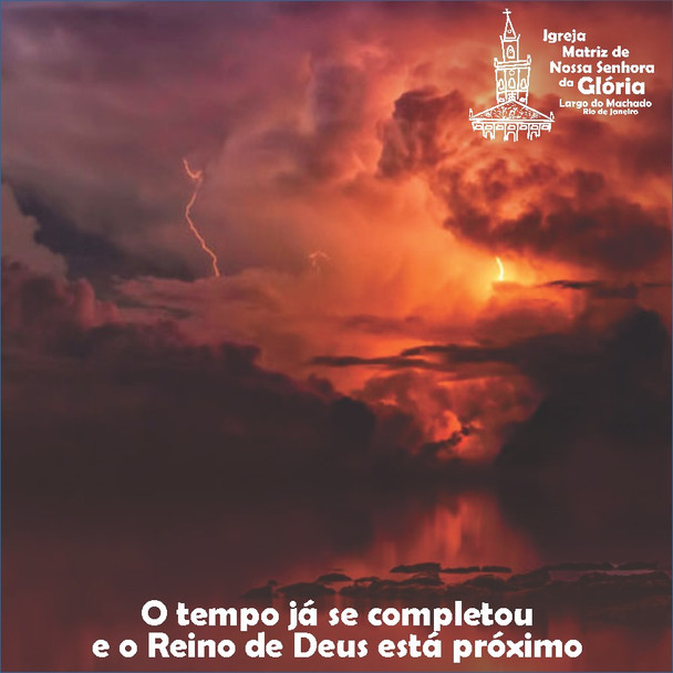 “O tempo já se completou e o Reino de Deus está próximo.” Mc 1,15