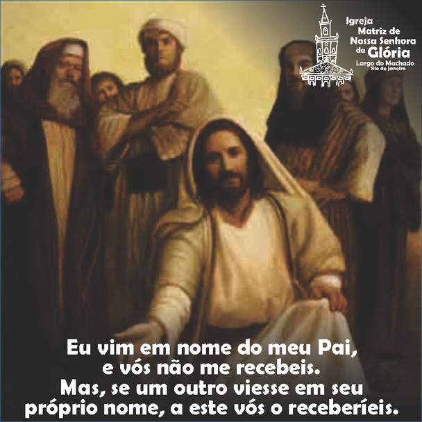 “Eu vim em nome do meu Pai, e vós não me recebeis. Mas, se um outro viesse em seu próprio nome, a es