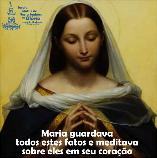 Maria guardava todos estes fatos e meditava sobre eles em seu coração.