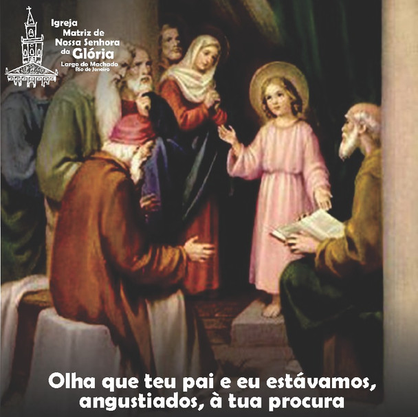 Olha que teu pai e eu estávamos, angustiados, à tua procura. Lc 2,48