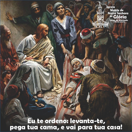 “Eu te ordeno: levanta-te, pega tua cama, e vai para tua casa!” Mc 2,11