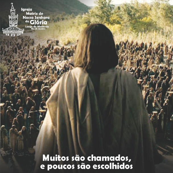 Muitos são chamados, e poucos são escolhidos.' Mt 22,14