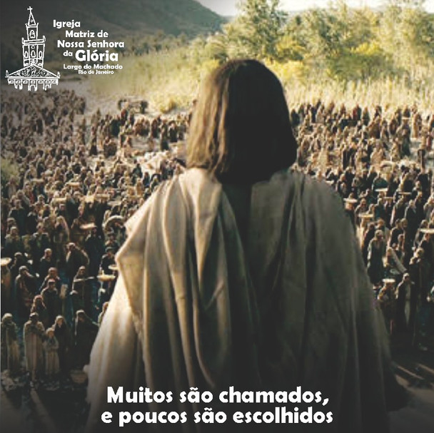 Muitos são chamados, e poucos são escolhidos.' Mt 22,14